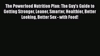 [PDF] The Powerfood Nutrition Plan: The Guy's Guide to Getting Stronger Leaner Smarter Healthier