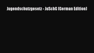 [PDF] Jugendschutzgesetz: JuSchG (German Edition) [Download] Online