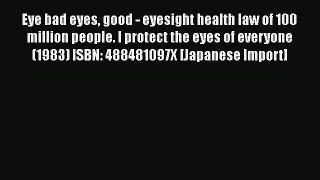 [PDF] Eye bad eyes good - eyesight health law of 100 million people. I protect the eyes of