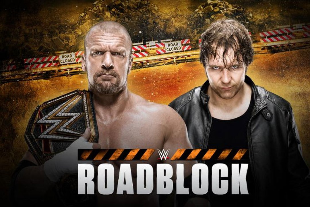 WWE ROADBLOCK | Triple H Vs. Dean Ambrose