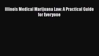 [PDF] Illinois Medical Marijuana Law: A Practical Guide for Everyone [Download] Online