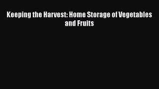 [PDF] Keeping the Harvest: Home Storage of Vegetables and Fruits [Download] Online