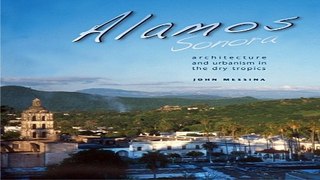 Read Alamos  Sonora  Architecture and Urbanism in the Dry Tropics  Southwest Center Series  Ebook