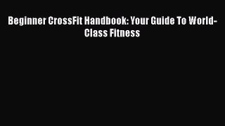 Download Beginner CrossFit Handbook: Your Guide To World-Class Fitness Ebook Free