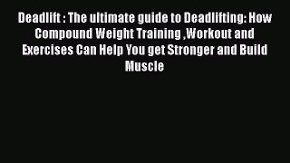 Read Deadlift : The ultimate guide to Deadlifting: How Compound Weight Training Workout and