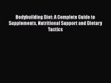 Download Bodybuilding Diet: A Complete Guide to Supplements Nutritional Support and Dietary