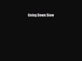 [PDF] Going Down Slow [Download] Full Ebook