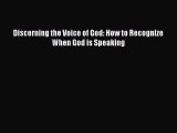 Download Discerning the Voice of God: How to Recognize When God is Speaking Ebook Free