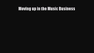 Read Moving up in the Music Business Ebook Free