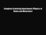 Read Complete Scattering Experiments (Physics of Atoms and Molecules) Ebook Free
