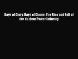 Read Days of Glory Days of Gloom: The Rise and Fall of the Nuclear Power Industry Ebook Free