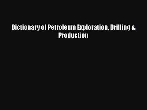 Read Dictionary of Petroleum Exploration Drilling & Production Ebook Free
