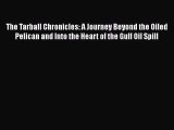 Download The Tarball Chronicles: A Journey Beyond the Oiled Pelican and Into the Heart of the