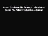 Read Career Excellence: The Pathways to Excellence Series (The Pathway to Excellence Series)