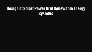 Download Design of Smart Power Grid Renewable Energy Systems PDF Online