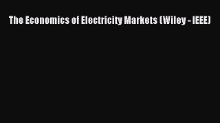Download The Economics of Electricity Markets (Wiley - IEEE) PDF Online