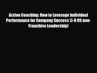 [PDF] Action Coaching: How to Leverage Individual Performance for Company Success (J-B US non-Franchise