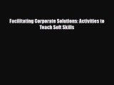 [PDF] Facilitating Corporate Solutions: Activities to Teach Soft Skills Download Online