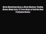 Download Niche Marketing Ideas & Niche Markets. Finding Niches Made Easy. 177 Free Ways to