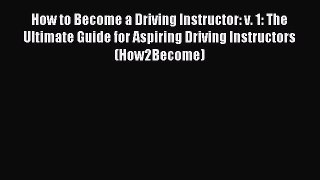 Read How to Become a Driving Instructor: v. 1: The Ultimate Guide for Aspiring Driving Instructors