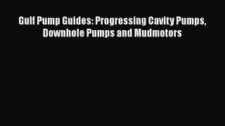 Read Gulf Pump Guides: Progressing Cavity Pumps Downhole Pumps and Mudmotors Ebook Online