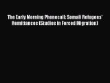 Read The Early Morning Phonecall: Somali Refugees' Remittances (Studies in Forced Migration)