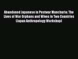 Download Abandoned Japanese in Postwar Manchuria: The Lives of War Orphans and Wives in Two