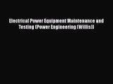 Read Electrical Power Equipment Maintenance and Testing (Power Engineering (Willis)) Ebook