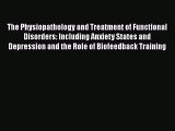 [Download] The Physiopathology and Treatment of Functional Disorders: Including Anxiety States