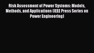 Read Risk Assessment of Power Systems: Models Methods and Applications (IEEE Press Series on