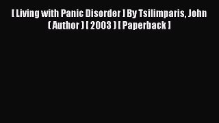 [PDF] [ Living with Panic Disorder ] By Tsilimparis John ( Author ) [ 2003 ) [ Paperback ]