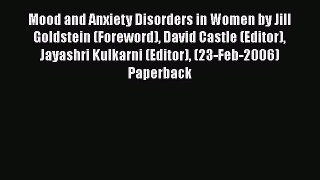 [PDF] Mood and Anxiety Disorders in Women by Jill Goldstein (Foreword) David Castle (Editor)