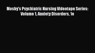 [PDF] Mosby's Psychiatric Nursing Videotape Series: Volume 1 Anxiety Disorders 1e [PDF] Online