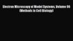 [PDF] Electron Microscopy of Model Systems Volume 96 (Methods in Cell Biology) [PDF] Online
