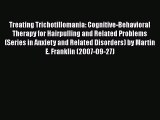 [Download] Treating Trichotillomania: Cognitive-Behavioral Therapy for Hairpulling and Related