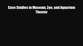 [PDF] Case Studies in Museum Zoo and Aquarium Theater Read Online