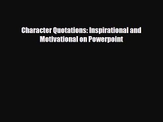 下载视频: [PDF] Character Quotations: Inspirational and Motivational on Powerpoint Download Online