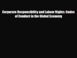 [PDF] Corporate Responsibility and Labour Rights: Codes of Conduct in the Global Economy Download