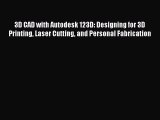 Read 3D CAD with Autodesk 123D: Designing for 3D Printing Laser Cutting and Personal Fabrication