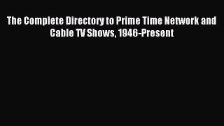 Download The Complete Directory to Prime Time Network and Cable TV Shows 1946-Present PDF Free