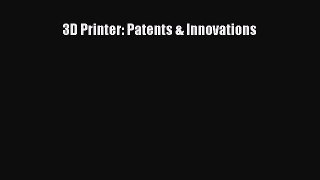 Download 3D Printer: Patents & Innovations Ebook Online