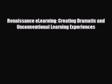 [PDF] Renaissance eLearning: Creating Dramatic and Unconventional Learning Experiences Read