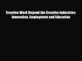 [PDF] Creative Work Beyond the Creative Industries: Innovation Employment and Education Read