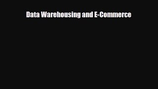 [PDF] Data Warehousing and E-Commerce Download Full Ebook