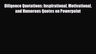 [PDF] Diligence Quotations: Inspirational Motivational and Humorous Quotes on Powerpoint Read
