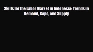 [PDF] Skills for the Labor Market in Indonesia: Trends in Demand Gaps and Supply Download Full