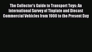 Read The Collector's Guide to Transport Toys: An International Survey of Tinplate and Diecast