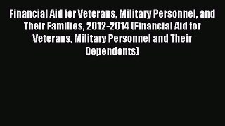 Read Financial Aid for Veterans Military Personnel and Their Families 2012-2014 (Financial