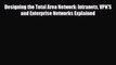 [PDF] Designing the Total Area Network: Intranets VPN'S and Enterprise Networks Explained Read