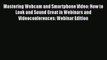 Read Mastering Webcam and Smartphone Video: How to Look and Sound Great in Webinars and Videoconferences: